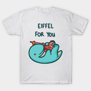 Eiffel for you T-Shirt